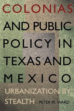 Colonias and Public Policy in Texas and Mexico - Ward, Peter M.