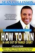 HOW TO WIN IN AND OUT OF FAMILY COURT - Collinson, Sean