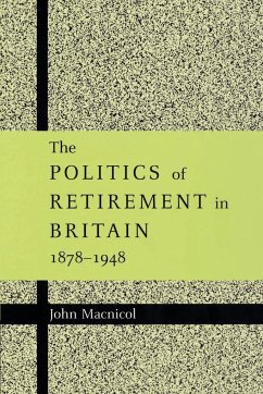 The Politics of Retirement in Britain, 1878 1948 - Macnicol, John