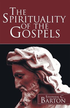The Spirituality of the Gospels - Barton, Stephen C.