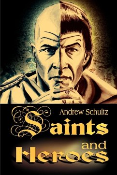 Saints and Heroes - Schultz, Andrew E.