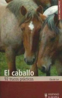 El caballo : 92 trucos prácticos - Lux, Claude