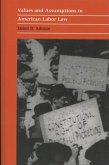 Values and Assumptions in American Labor Law Values and Assumptions in American Labor Law