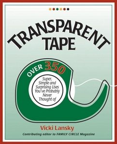 Transparent Tape: Over 350 Super, Simple, and Surprising Uses You've Probably Never Thought of - Lansky, Vicki