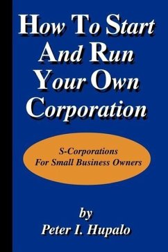 How to Start and Run Your Own Corporation - Hupalo, Peter I.
