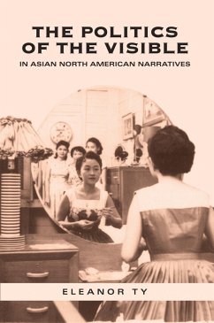 The Politics of the Visible in Asian North American Narratives - Ty, Eleanor