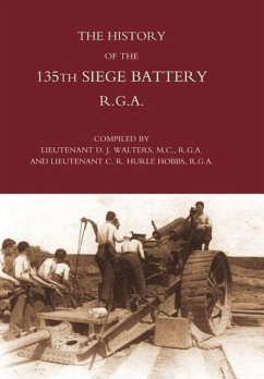 HISTORY OF THE 135TH SIEGE BATTERY R.G.A - Lt D. J Walters and Lt C. R. Hurle Hobbs
