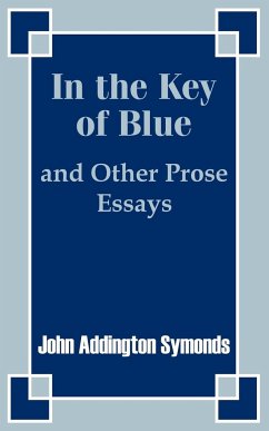 In the Key of Blue and Other Prose Essays by John Addington Symonds - Symonds, John Addington