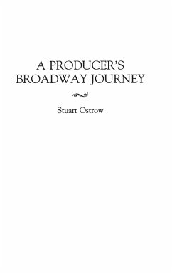 A Producer's Broadway Journey - Ostrow, Stuart