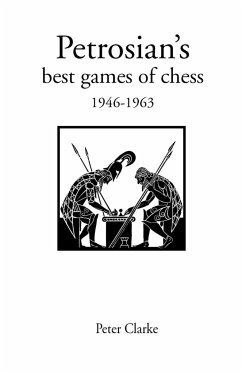 Petrosian's Best Games of Chess 1946-1963 - Clarke, Peter H.