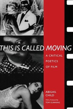 This Is Called Moving: A Critical Poetics of Film - Child, Abigail