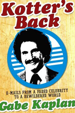 Kotter's Back: E-Mails from a Faded Celebrity to a Bewildered World - Kaplan, Gabe