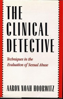 Clinical Detective: Techniques in the Evaluation of Sexual Abuse - Hoorwitz, Aaron Noah