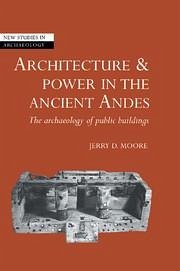 Architecture and Power in the Ancient Andes - Moore, Jerry D.