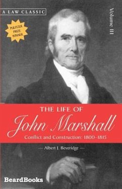 The Life of John Marshall: Conflict and Construction 1800-1815 - Beveridge, Albert J.