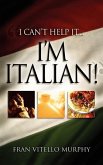 &quote;I Can't Help It..I'M ITALIAN!&quote;