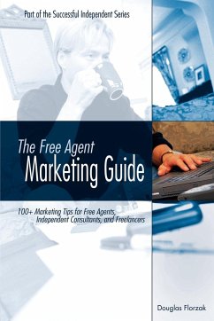 The Free Agent Marketing Guide - Florzak, Douglas P.; Singer, Thom; Florzak, Doug