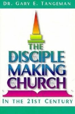 The Disciple-Making Church in the 21st Century - Tangeman, Gary