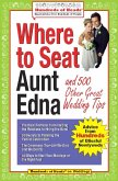 Where to Seat Aunt Edna?: And 824 Other Great Wedding Tips