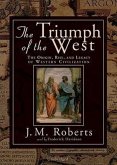 The Triumph of the West: The Origin, Rise, and the Legacy of Western Civilization