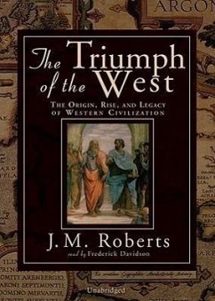 The Triumph of the West: The Origin, Rise, and the Legacy of Western Civilization - Roberts, J. M.