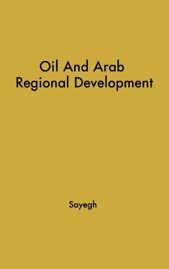 Oil and Arab Regional Development. - Sayegh, Kamal S.; Unknown