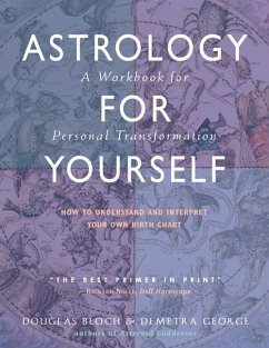 Astrology for Yourself: How to Understand and Interpret Your Own Birth Chart: A Workbook for Personal Transformation - Bloch, Douglas (Douglas Bloch); George, Demetra (Demetra George)