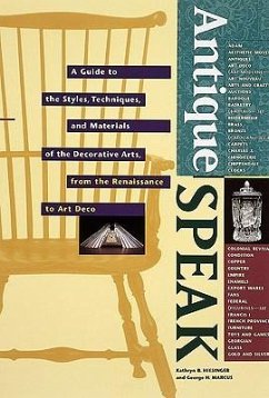 Antiquespeak: A Guide to the Styles, Techniques, and Materials of the Decorative Arts, from the Renaissance to Art Deco - Hiesinger, Kathryn B.; Marcus, George H.