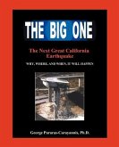 The Big One: The Next Great California Earthquake; Understanding Why, Where, and When, It Will Happen