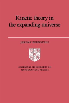 Kinetic Theory in the Expanding Universe - Bernstein, Jeremy; Jeremy, Bernstein