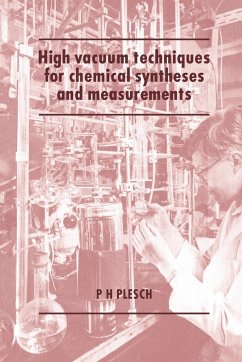 High Vacuum Techniques for Chemical Syntheses and Measurements - Plesch, P. H.