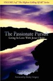 Volume 3: THE PASSIONATE PURSUIT--Living In Love With Jesus Christ