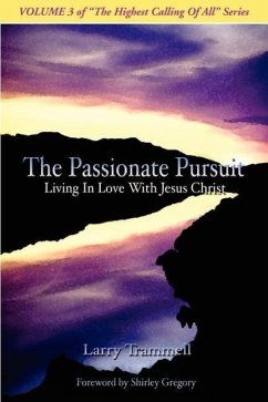 Volume 3: THE PASSIONATE PURSUIT--Living In Love With Jesus Christ - Trammell, Larry Arthur