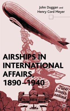 Airships in International Affairs 1890 - 1940 - Duggan, John;Meyer, Henry C.