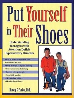 Put Yourself in Their Shoes: Understanding Teenagers with Attention Deficit Hyperactivity Disorder - Parker, Harvey C.