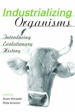 Industrializing Organisms - Schrepfer, Susan / Scranton, Philip (eds.)