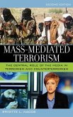 Mass-Mediated Terrorism: The Central Role of the Media in Terrorism and Counterterrorism, 2nd Edition