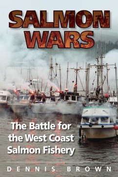 Salmon Wars: The Battle for the West Coast Salmon Fishery - Brown, Dennis