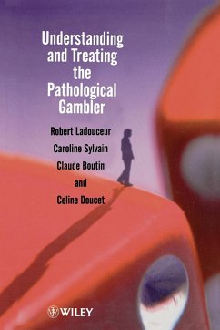 Understanding and Treating the Pathological Gambler - Ladouceur, Robert; Sylvain, Caroline; Boutin, Claude; Doucet, Celine