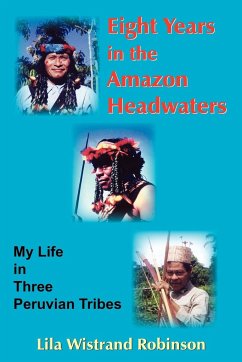 Eight Years in the Amazon Headwaters - Robinson, Lila Wistrand