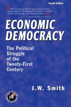 Economic Democracy: The Political Struggle of the Twenty-First Century -- 4th Edition pbk - Smith, Jw