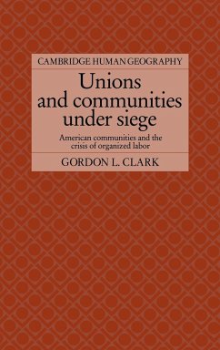 Unions and Communities Under Siege - Clark, Gordon L.; Gordon L., Clark