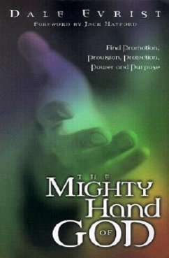 Mighty Hand of God: Find Promotion, Provision, Protection, Power and Purpose - Evrist, Dale