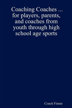 Coaching Coaches ... for players, parents, and coaches from youth through high school age sports - Finnie, Coach