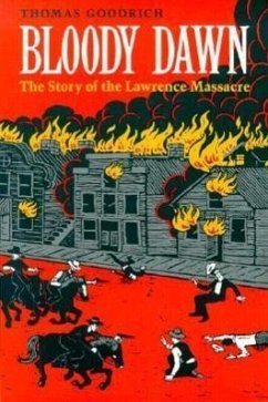 Bloody Dawn: The Story of the Lawrence Massacre - Goodrich, Thomas