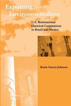 Exporting Environmentalism: U.S. Multinational Chemical Corporations in Brazil and Mexico - Garcia-Johnson, Ronie