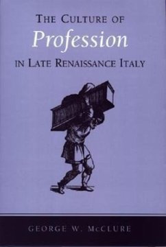 The Culture of Profession in Late Renaissance Italy - McClure, George W