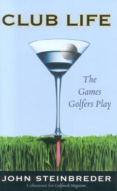 Club Life: The Games Golfers Play - Steinbreder, John