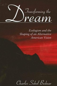 Transforming the Dream: Ecologism and the Shaping of an Alternative American Vision - Bednar, Charles Sokol