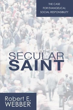 The Secular Saint: A Case for Evangelical Social Responsibility - Webber, Robert E.